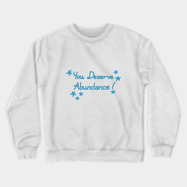 You Deserve Abundance Crewneck Sweatshirt by fujer